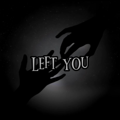 Left you