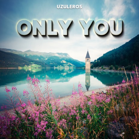 Only You | Boomplay Music