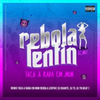 Taca a raba em mim, Rebola Lentin (Remix)