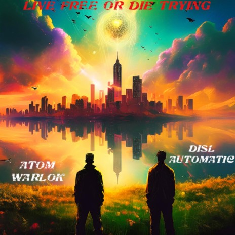 LIVE FREE OR DIE TRYING ft. Atom Warlok | Boomplay Music