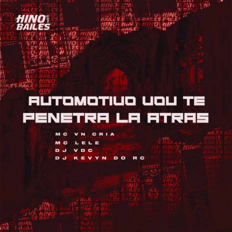 Automotivo Vou Te Penetra Là Atrás ft. DJ VDC, Dj Kevyn do RC & MC Lele | Boomplay Music