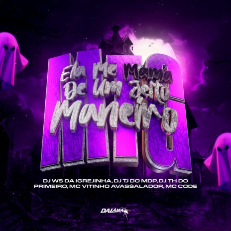 Mtg Ela Me Mama De Um Jeito Maneiro ft. DJ Ws da Igrejinha, DJ TH DO PRIMEIRO, MC Vitinho Avassalador & MC Code | Boomplay Music