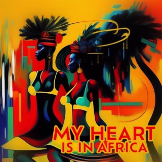 My Heart is in Africa: Long Spiritual Journey to Soothe Your Soul (Rhythms From Africa)