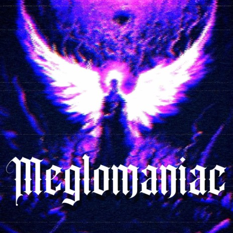 MEGLOMANIAC | Boomplay Music