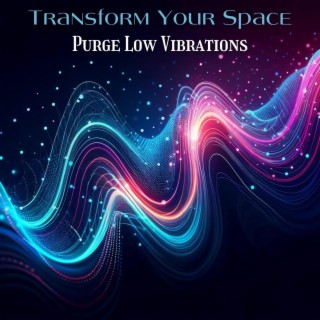 Transform Your Space: Purge Low Vibrations, Repel Negativity in Your Home, and Office, Manifest Abundance