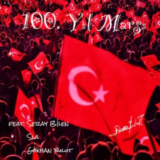 100. Yıl Marşı ft. Gökhan Bulut, Seray Bilen & Sla lyrics | Boomplay Music