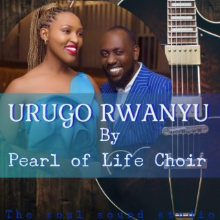 Urugo rwanyu by Pearl of Life Choir lyrics | Boomplay Music