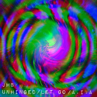 Unhinged/Let Go/A.I.A