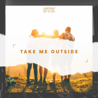 Take me outside