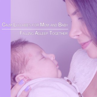 Calm Lullabies for Mom and Baby: Falling Asleep Together