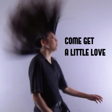 Come Get A Little Love | Boomplay Music