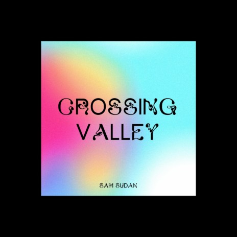 Crossing Valley ft. Sam Sudan | Boomplay Music