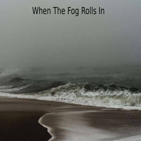 When The Fog Rolls In | Boomplay Music