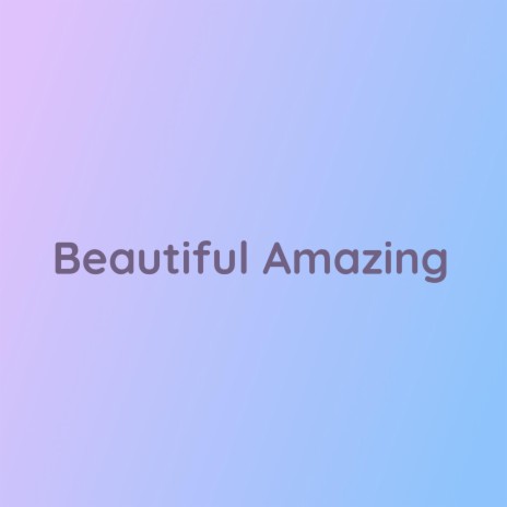 Beautiful Amazing | Boomplay Music