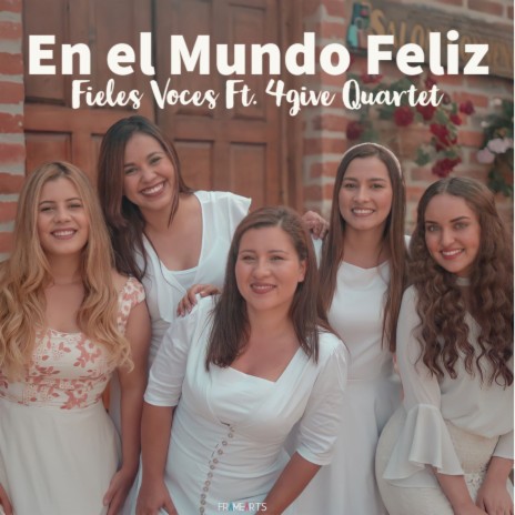 En el Mundo Feliz ft. 4Give Quartet | Boomplay Music