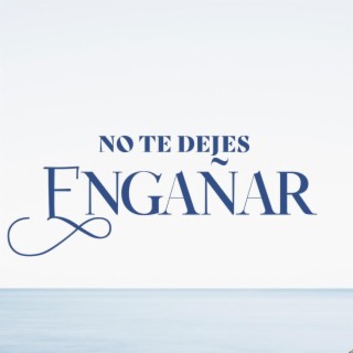 NO TE DEJES ENGAÑAR