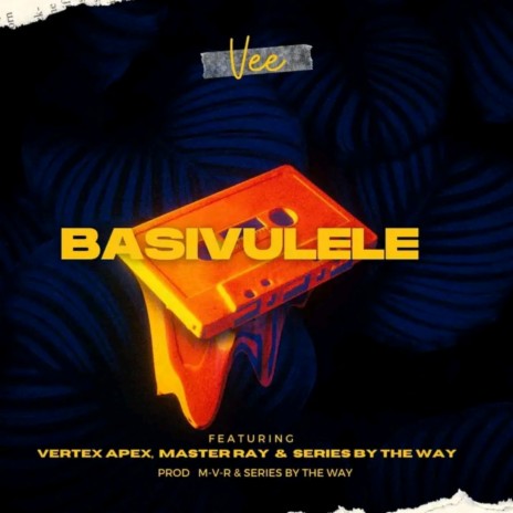 Basivulele (feat. Master Ray, Vertex Apex & Series By The Way) | Boomplay Music