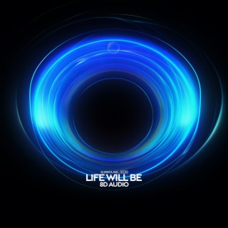 life will be (8d audio)