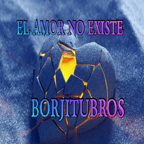 El Amor No Existe (Borjitubros) | Boomplay Music