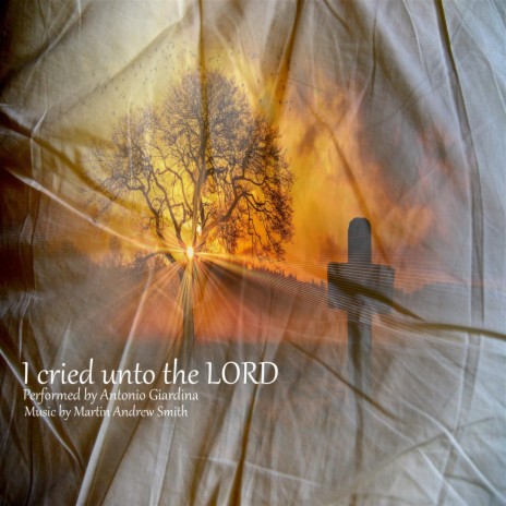 I cried unto the Lord ft. Antonio Giardina | Boomplay Music