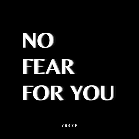 No Fear For You (YNGXP)