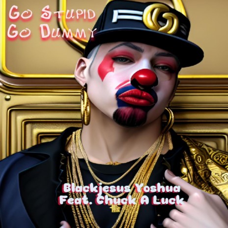 Go Stupid Go Dummy ft. Chuck a Luck | Boomplay Music