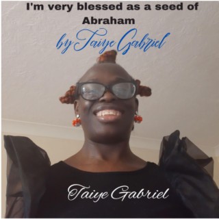 I'm very blessed as a seed of Abraham