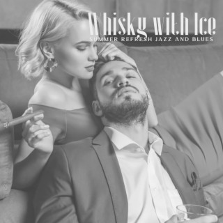 Whisky with Ice: Summer Refresh Jazz and Blues Instrumental Album