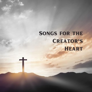Songs for the Creator’s Heart