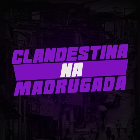 Clandestina na Madruga ft. dj vini ms & nk colombiano | Boomplay Music