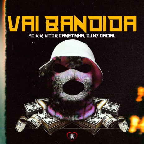 Vai Bandida ft. VITOR CANETINHA, DJ W7 OFICIAL & Love Funk | Boomplay Music