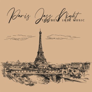 Paris Jazz Night - The Best Jazz Music for Romantic Dinner Time, Parisian Cafe, Chillout Music to Relax, Eiffel Tower, Piano Bar Smooth Jazz Music for Bars & Pubs & Clubs