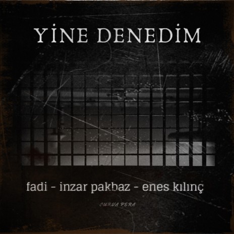 Yine Denedim ft. Fadi, İnzar Pakbaz & Enes Kılınç | Boomplay Music