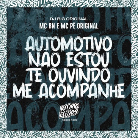 Automotivo Não Estou Te Ouvindo Me Acompanhe ft. MC Pê Original & DJ Big Original | Boomplay Music