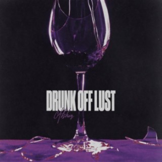 Drunk Off Lust