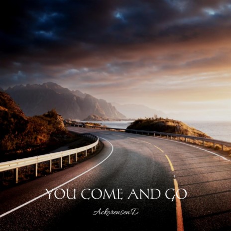 You Come and Go | Boomplay Music