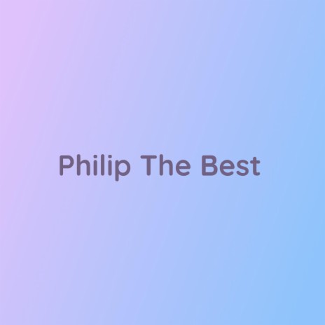 Philip The Best | Boomplay Music