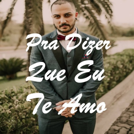 Pra Dizer Que Eu Te Amo | Boomplay Music