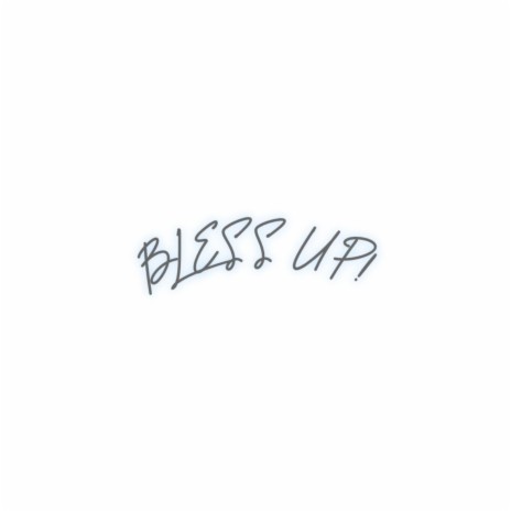 BLESS UP! | Boomplay Music