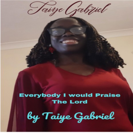 Everybody I would Praise The Lord by Taiye Gabriel