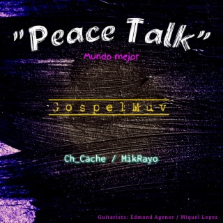 Peace Talk ft. Ch_Cache & MikRayo lyrics | Boomplay Music