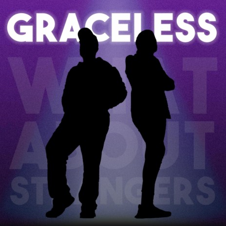 Graceless ft. 4ever Royalty & What About Strangers | Boomplay Music