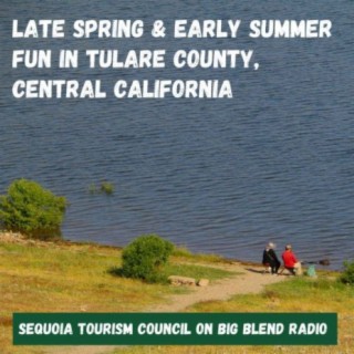 Late Spring and Early Summer Fun in Tulare County, California
