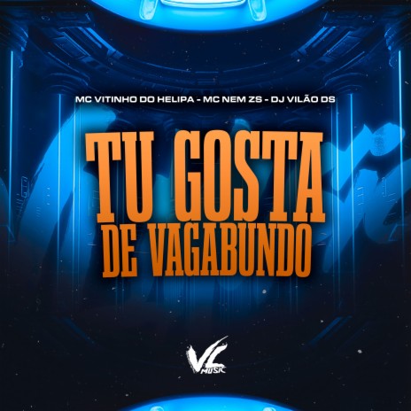 Tu Gosta de Vagabundo ft. MC VITINHO DO HELIPA & Mc Nem Zs | Boomplay Music