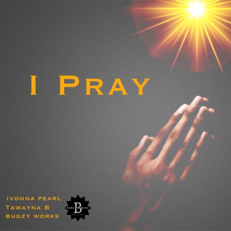 I Pray ft. Tawayna B | Boomplay Music