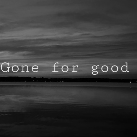 Gone for good | Boomplay Music