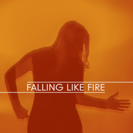 Falling Like Fire | Boomplay Music