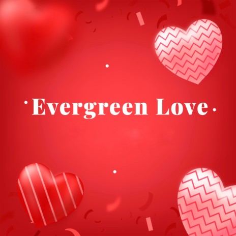 Evergreen Love | Boomplay Music