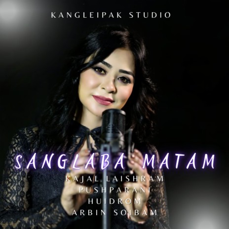 Sanglaba Matam ft. Pushparani Huidrom & Arbin Soibam | Boomplay Music