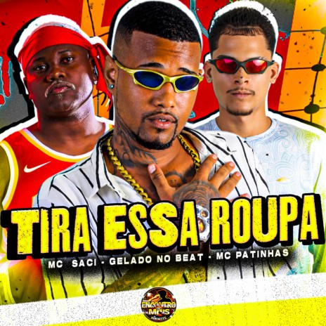 Tira Essa Roupa ft. MC Patinhas & MC Saci | Boomplay Music